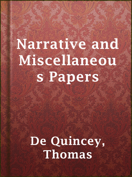 Title details for Narrative and Miscellaneous Papers by Thomas de Quincey - Available